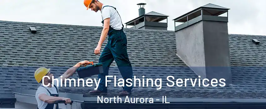  Chimney Flashing Services North Aurora - IL