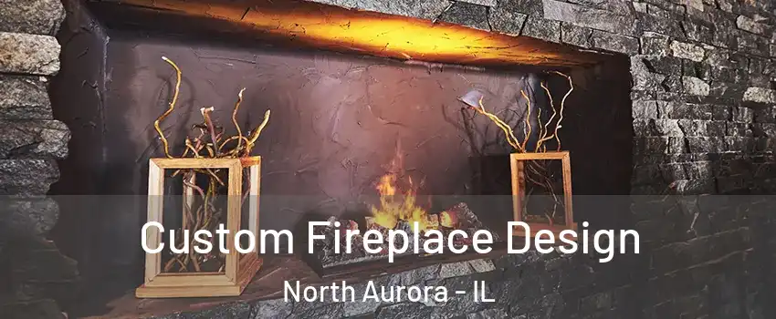  Custom Fireplace Design North Aurora - IL