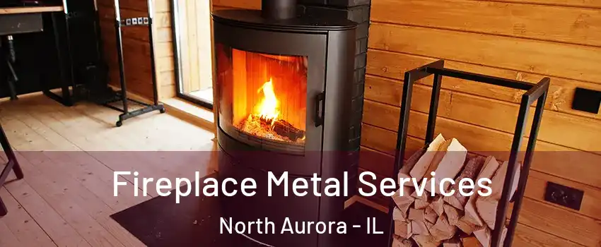  Fireplace Metal Services North Aurora - IL