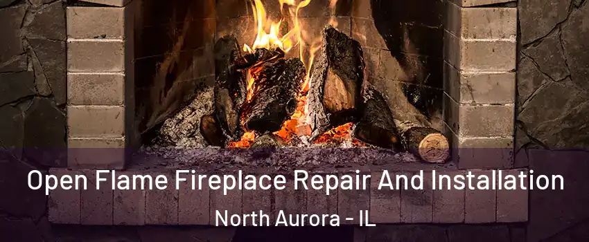  Open Flame Fireplace Repair And Installation North Aurora - IL